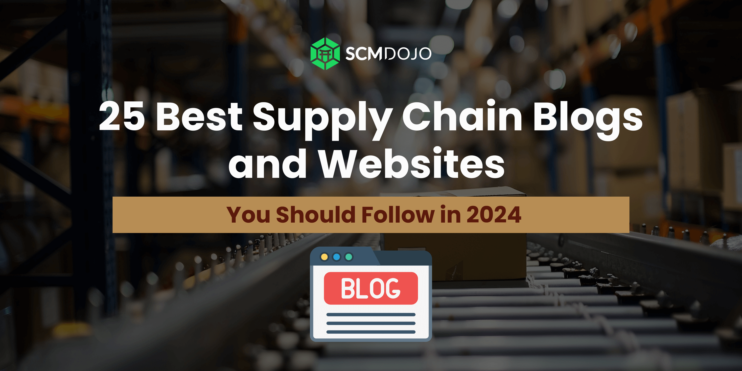 The Ultimate Guide to the 15 Best Supply Chain Blogs for 2024