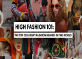 The Ultimate Guide to Luxury Brands Fashion: Trends, Investment, and Timeless Style