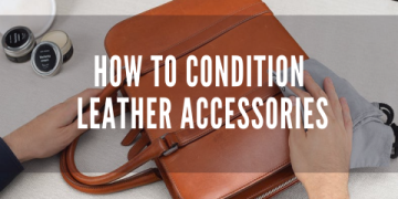 The Ultimate Guide to Leather and Goods: From Selection to Care for a Lifetime